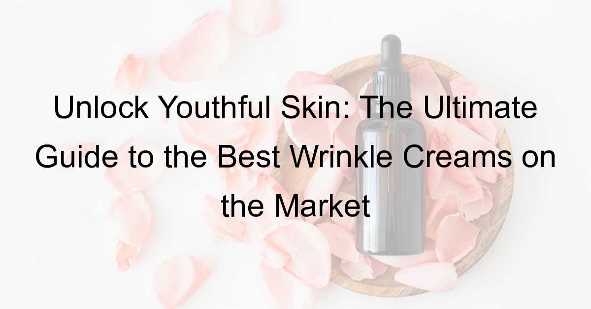 The Best Wrinkle Cream on the Market