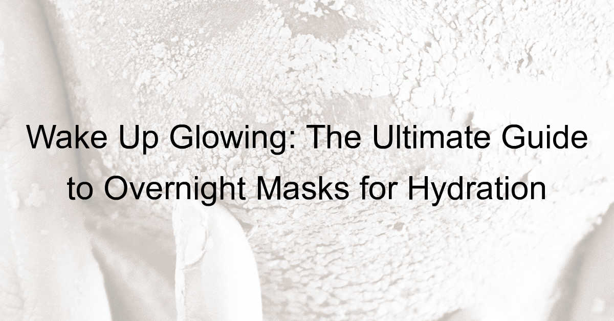 Overnight Masks for Hydration : Wake Up Glowing