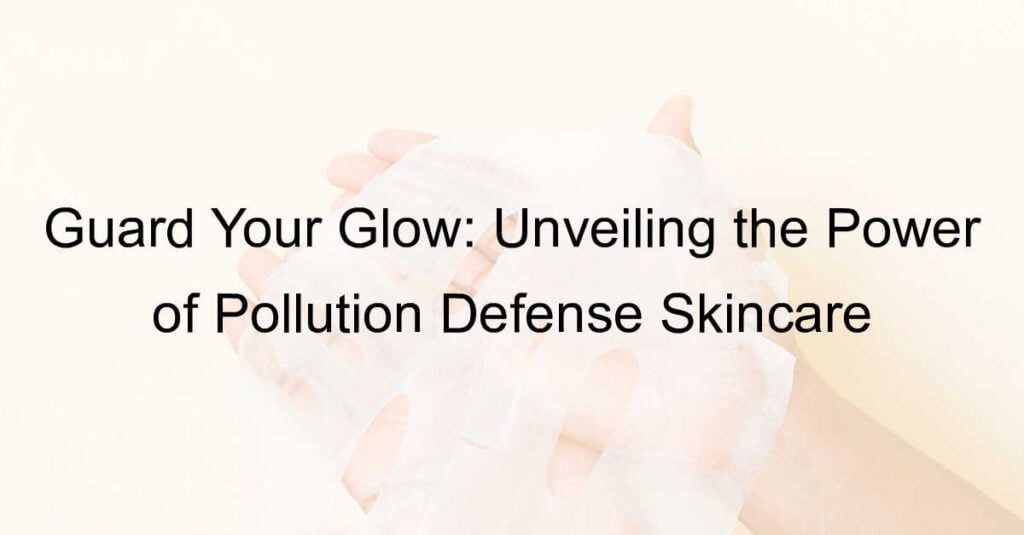 Pollution Defense Skincare