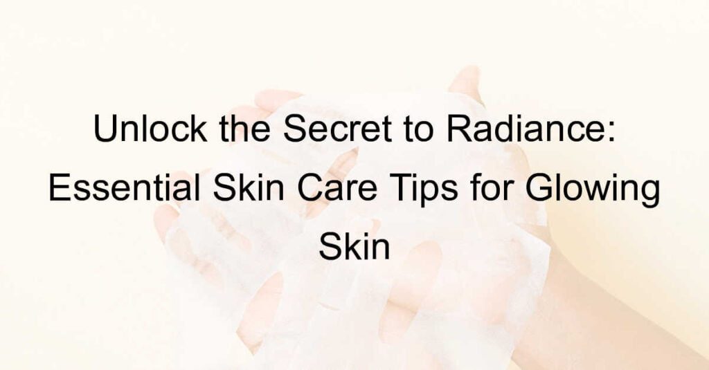 Skin Care Tips for Glowing Skin