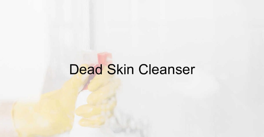 Dead Skin Cleanser